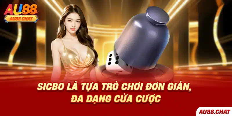 Sicbo là tựa trò chơi đơn giản, đa dạng cửa cược